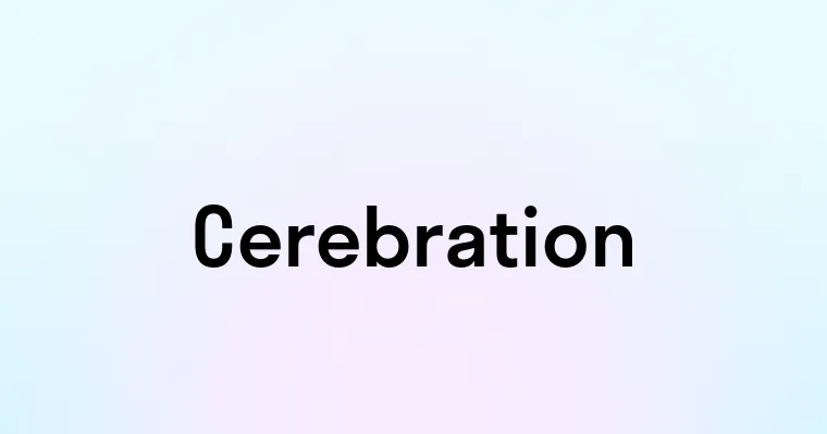 Cerebration