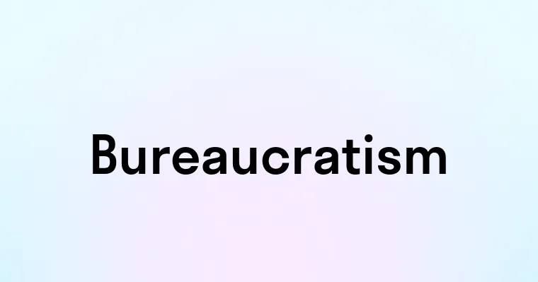 Bureaucratism