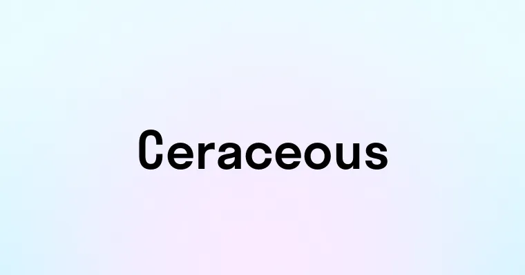 Ceraceous