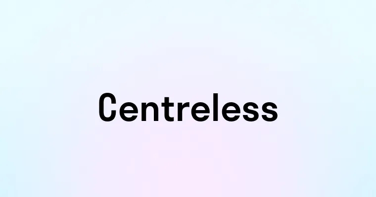 Centreless