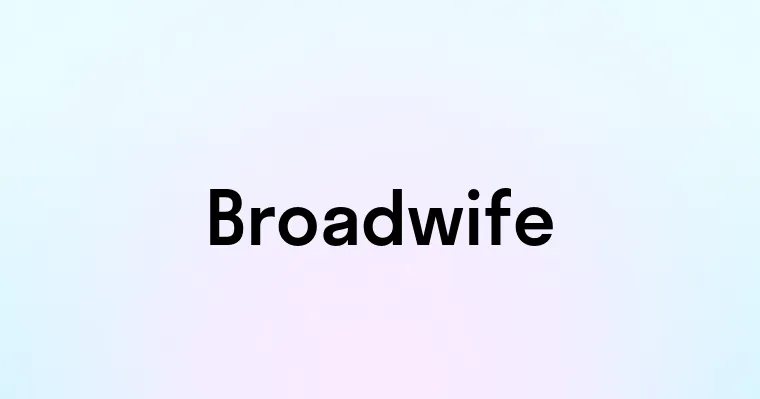 Broadwife