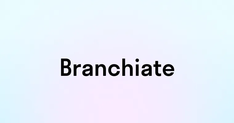 Branchiate