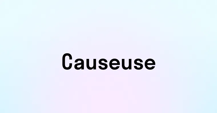 Causeuse — перевод, транскрипция, произношение и примеры