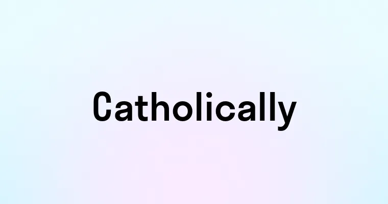 Catholically