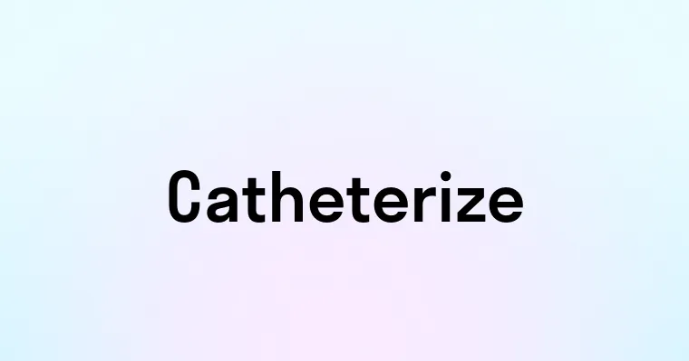 Catheterize