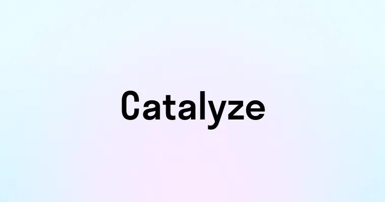 Catalyze