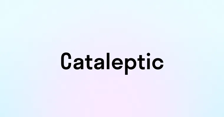 Cataleptic