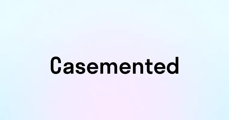 Casemented