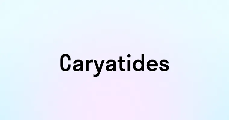 Caryatides