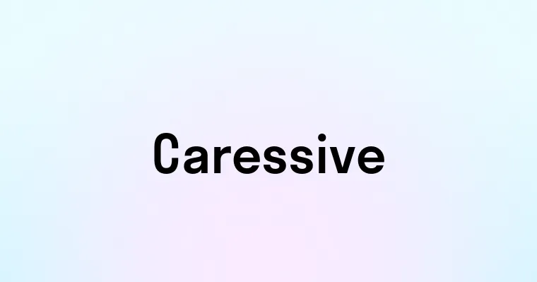 Caressive