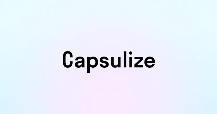 Capsulize