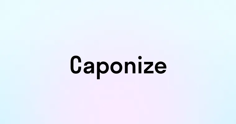 Caponize