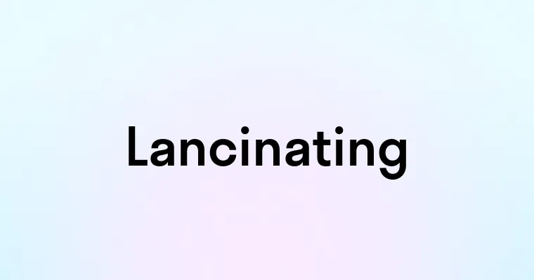 Lancinating