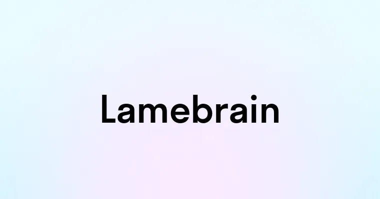 Lamebrain