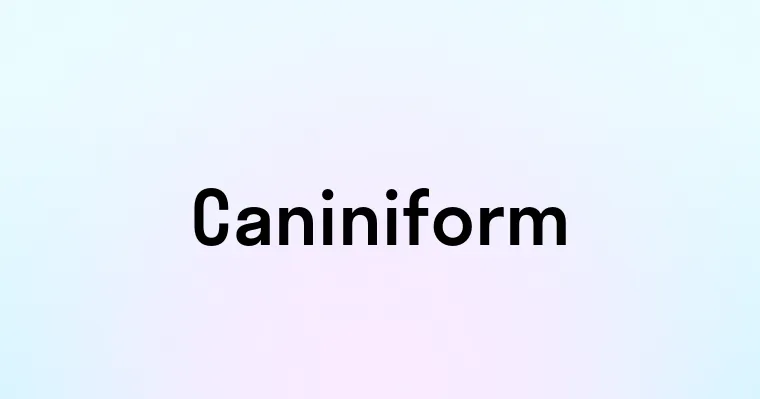 Caniniform