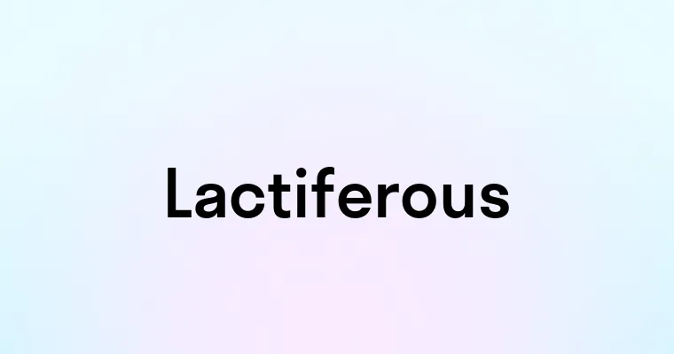 Lactiferous