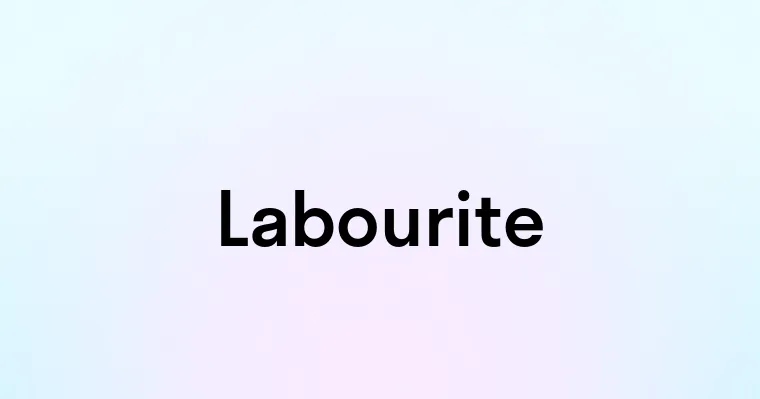 Labourite — перевод, транскрипция, произношение и примеры