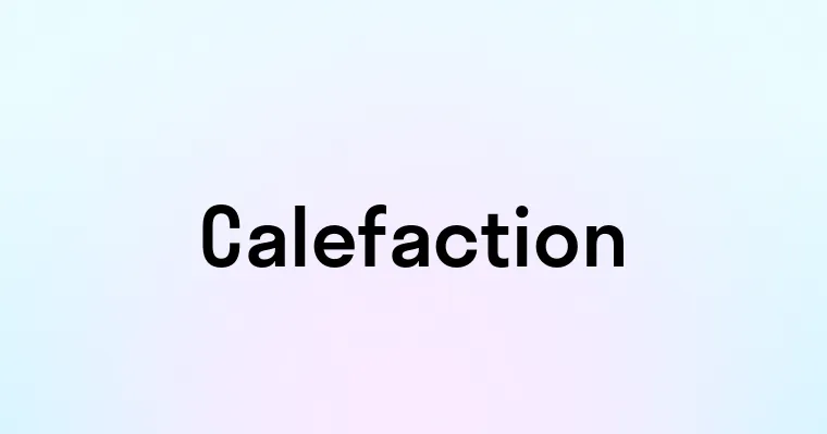 Calefaction