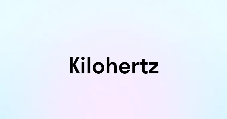 Kilohertz