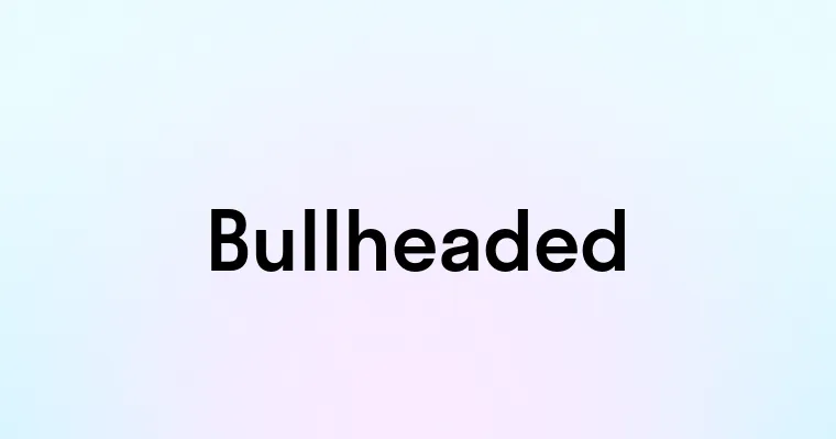 Bullheaded