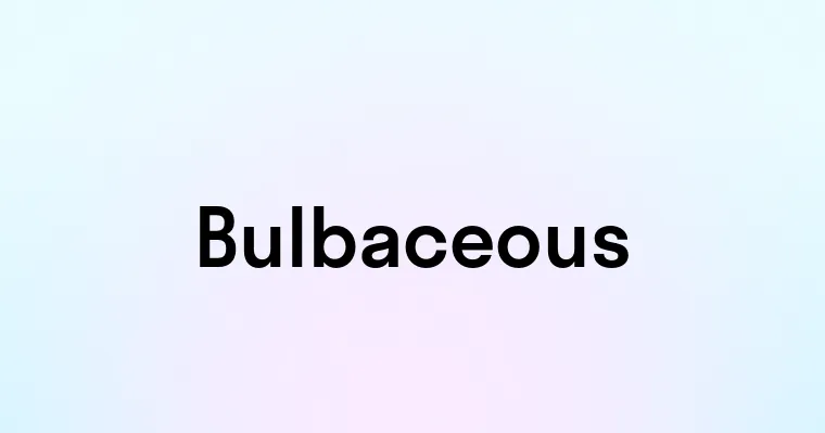 Bulbaceous