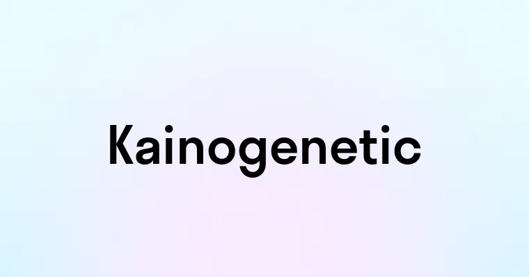 Kainogenetic