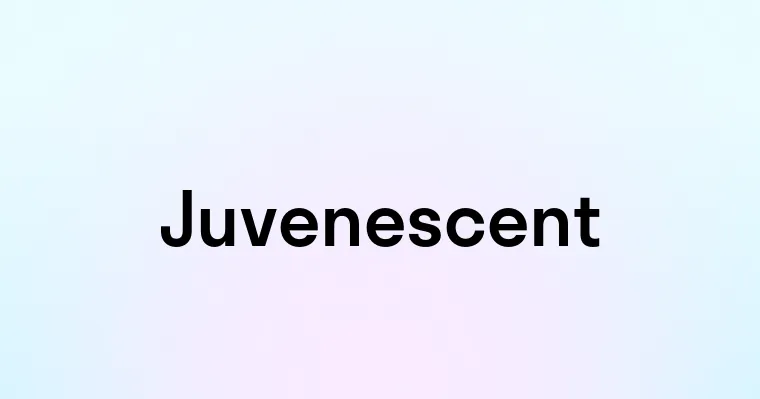 Juvenescent