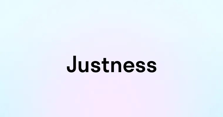 Justness — перевод, транскрипция, произношение и примеры