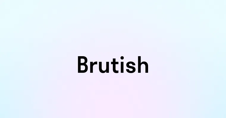 Brutish