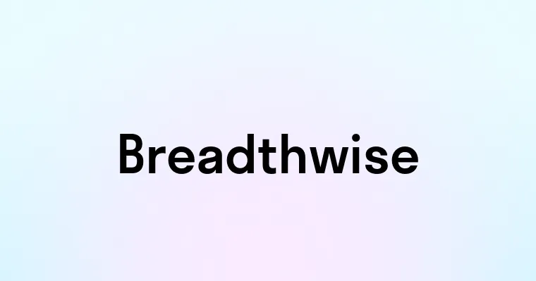 Breadthwise