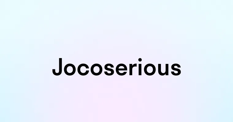 Jocoserious