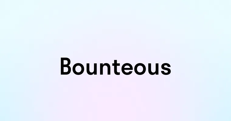 Bounteous