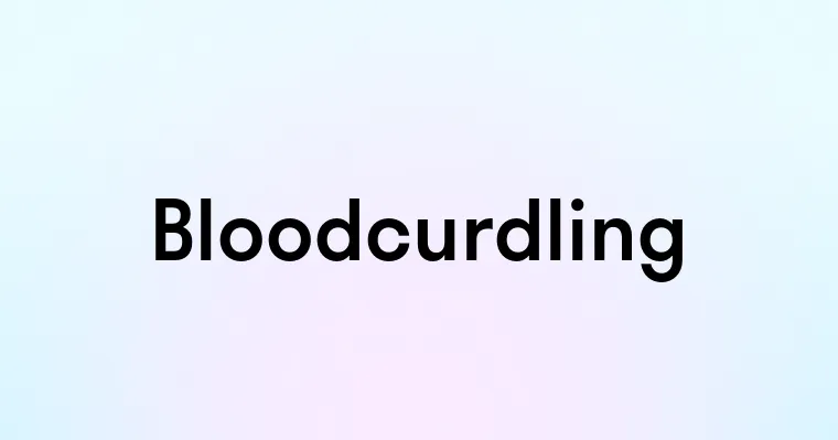 Bloodcurdling