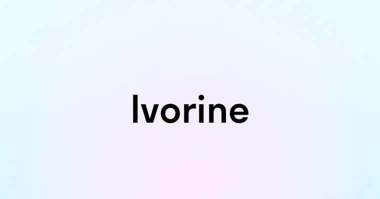 Ivorine