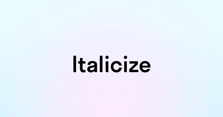 Italicize