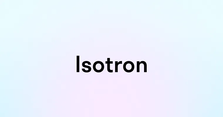 Isotron