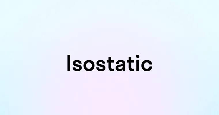 Isostatic