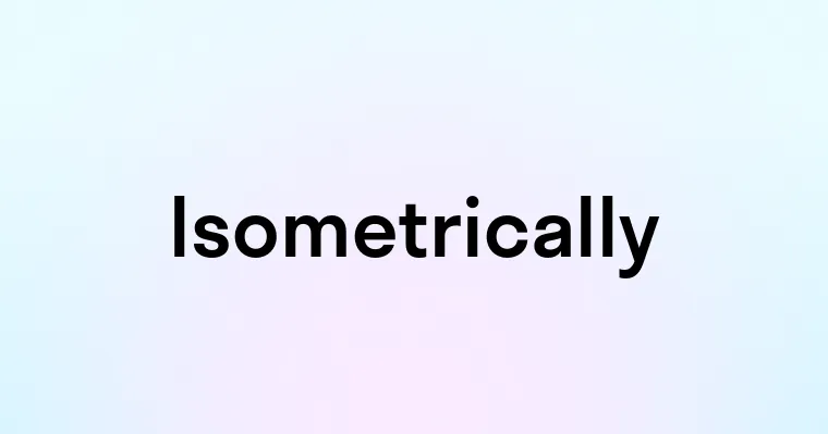 Isometrically