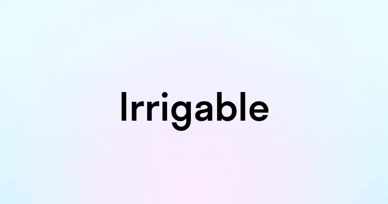 Irrigable