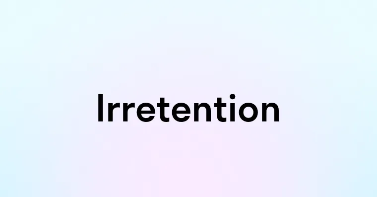 Irretention