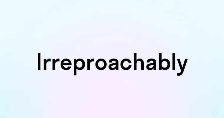 Irreproachably