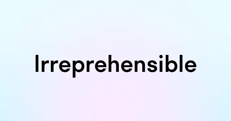 Irreprehensible