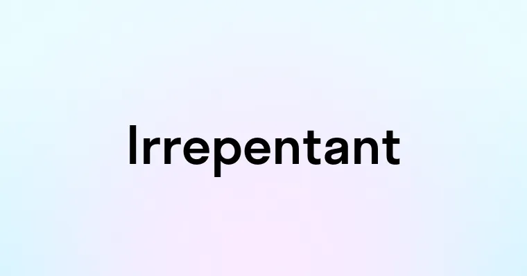 Irrepentant