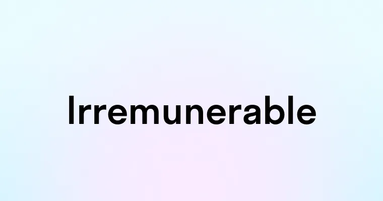 Irremunerable