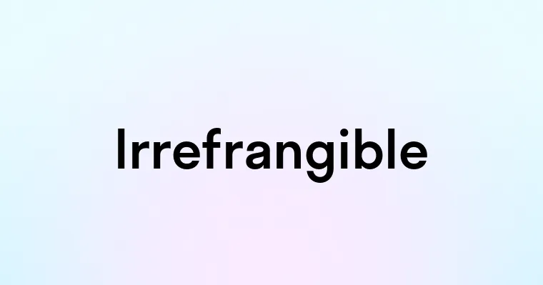 Irrefrangible