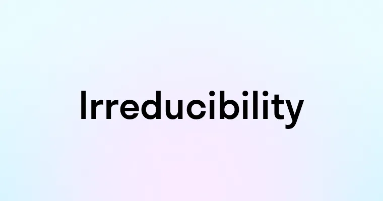 Irreducibility