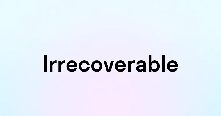 Irrecoverable