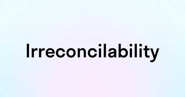 Irreconcilability