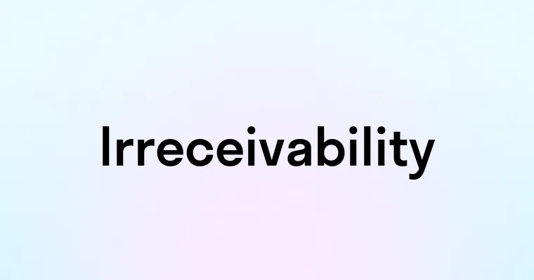 Irreceivability