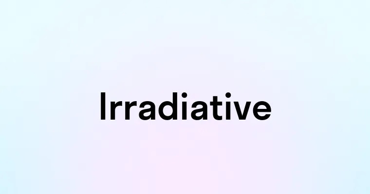 Irradiative